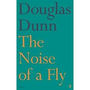 Noise of a Fly, Paperback - Douglas Dunn imagine