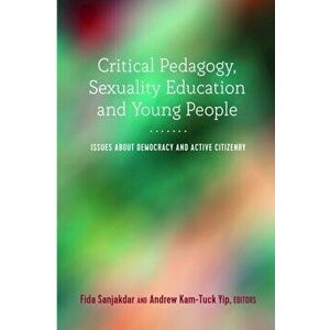 Critical Pedagogy, Sexuality Education and Young People. Issues about Democracy and Active Citizenry, Paperback - *** imagine
