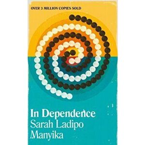 In Dependence, Paperback - Sarah Ladipo Manyika imagine