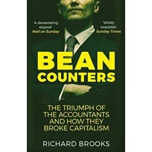 Bean Counters. The Triumph of the Accountants and How They Broke Capitalism, Paperback - Richard Brooks imagine