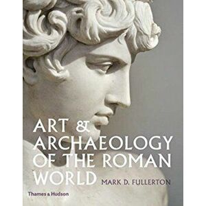 Art & Archaeology of the Roman World, Hardback - Mark D. Fullerton imagine