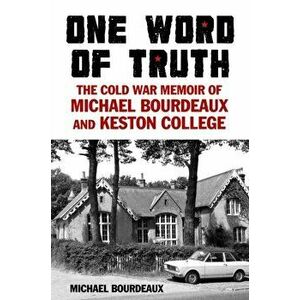 One Word of Truth. The Cold War Memoir of Michael Bourdeaux and Keston College, Hardback - Michael Bourdeaux imagine