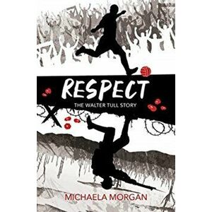 Respect. The Walter Tull Story, Paperback - Michaela Morgan imagine