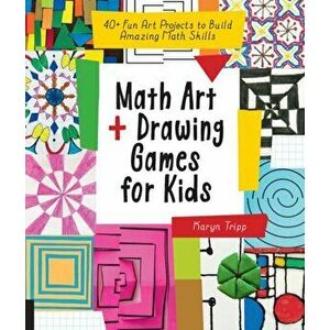 Math Art and Drawing Games for Kids. 40+ Fun Art Projects to Build Amazing Math Skills, Paperback - Karyn Tripp imagine
