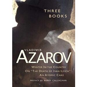 Three Books. Winter In the Country / On "The Death of Ivan Illych" / An Atomic Cake, Paperback - Vladimir Azarov imagine