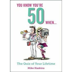 You Know You're 50 When.... The Quiz of Your Lifetime, Hardback - Mike Haskins imagine