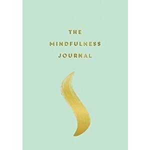 Mindfulness Journal. Tips and Exercises to Help You Find Peace in Every Day, Paperback - Anna Barnes imagine