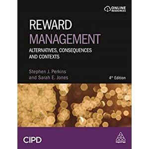 Reward Management. Alternatives, Consequences and Contexts, Paperback - Sarah Jones imagine