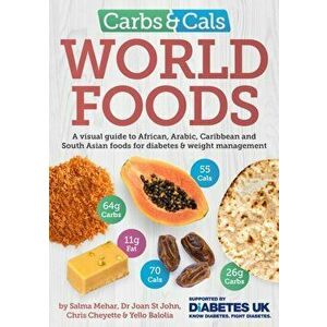 Carbs & Cals World Foods. A visual guide to African, Arabic, Caribbean and South Asian foods for diabetes & weight management, Paperback - Yello Balol imagine