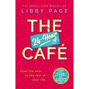 24-Hour Cafe. The new uplifting story of friendship, hope and following your dreams from the Sunday Times bestseller, Hardback - Libby Page imagine