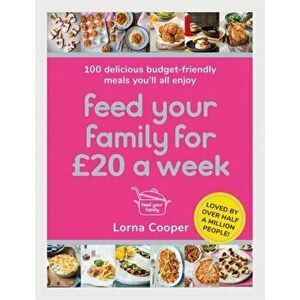Feed Your Family For GBP20 a Week. 100 Delicious Budget-Friendly Meals You'll All Enjoy, Paperback - Lorna Cooper imagine