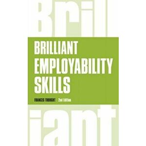 Brilliant Employability Skills. How to stand out from the crowd in the graduate job market, Paperback - Frances Trought imagine