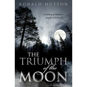 Triumph of the Moon. A History of Modern Pagan Witchcraft, Hardback - Ronald Hutton imagine