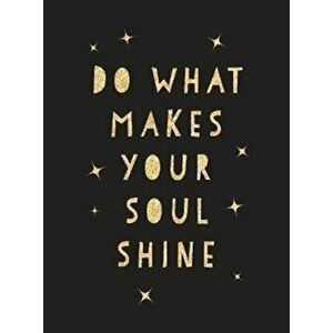Do What Makes Your Soul Shine. Inspiring Quotes to Help You Live Your Best Life, Hardback - Summersdale Publishers imagine