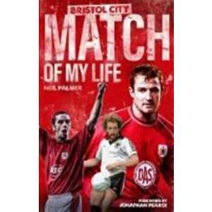 Bristol City Match of My Life. Robins Legends Relive Their Greatest Games, Hardback - Neil Palmer imagine