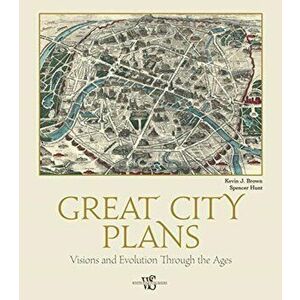Great City Plans. Visions and Evolution Through the Ages, Hardback - Kevin, J. Brown imagine