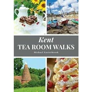 Kent Tea Room Walks, Paperback - Michael Easterbrook imagine