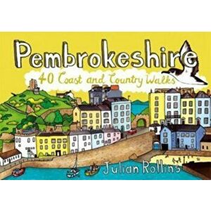 Pembrokeshire. 40 Coast and Country Walks, Paperback - Julian Rollins imagine