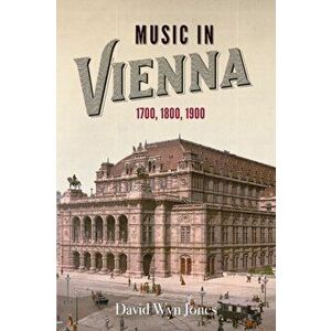 Music in Vienna - 1700, 1800, 1900, Paperback - David Wyn Jones imagine