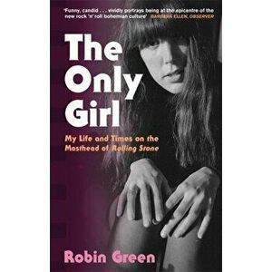 Only Girl. My Life and Times on the Masthead of Rolling Stone, Paperback - Robin Green imagine