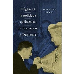 Eglise et la politique quebecoise, de Taschereau a Duplessis, Paperback - Alexandre Dumas imagine