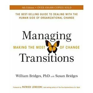 Managing Transitions. Making the Most of Change (Revised 4th Edition), Paperback - Susan Bridges imagine
