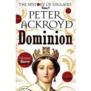 Dominion. A History of England Volume V, Paperback - Peter Ackroyd imagine