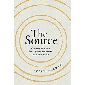 Source. Connect With Your Inner Power and Create Your Own Reality, Hardback - Judith McAdam imagine