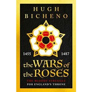 Wars of the Roses, Paperback - Hugh Bicheno imagine