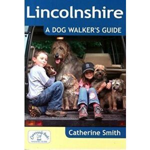 Lincolnshire: A Dog Walker's Guide, Paperback - Catherine Smith imagine