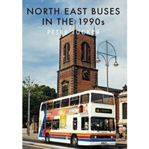 North East Buses in the 1990s, Paperback - Peter Tucker imagine