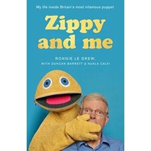 Zippy and Me. My Life Inside Britain's Most Infamous Puppet, Paperback - Nuala Calvi imagine