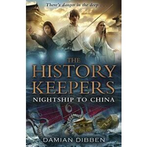History Keepers: Nightship to China, Paperback - Damian Dibben imagine