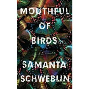 Mouthful of Birds. LONGLISTED FOR THE MAN BOOKER INTERNATIONAL PRIZE, 2019, Paperback - Samanta Schweblin imagine
