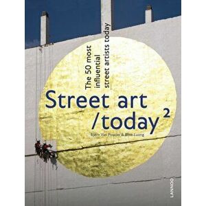 Street Art Today II. The 50 Most Influential Street Artists Today, Hardback - Bjorn Van Poucke imagine