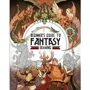 Beginner's Guide to Fantasy Drawing, Paperback - *** imagine