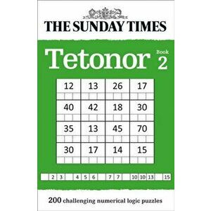 Sunday Times Tetonor Book 2. 200 Challenging Numerical Logic Puzzles, Paperback - *** imagine