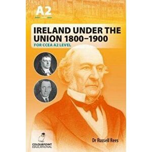 Ireland Under the Union 1800-1900 for CCEA A2 Level, Paperback - Russell Rees imagine