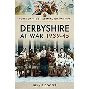 Derbyshire at War 1939-45, Paperback - Glynis Cooper imagine