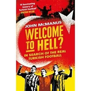 Welcome to Hell?. In Search of the Real Turkish Football, Paperback - John McManus imagine