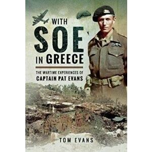 With SOE in Greece. The Wartime Experiences of Captain Pat Evans, Hardback - Tom Evans imagine