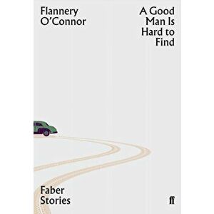 Good Man is Hard to Find. Faber Stories, Paperback - Flannery O'Connor imagine