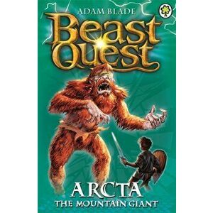 Beast Quest: Arcta the Mountain Giant. Series 1 Book 3, Paperback - Adam Blade imagine