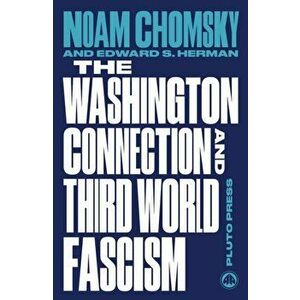 Washington Connection and Third World Fascism. The Political Economy of Human Rights: Volume I, Paperback - Edward S. Herman imagine