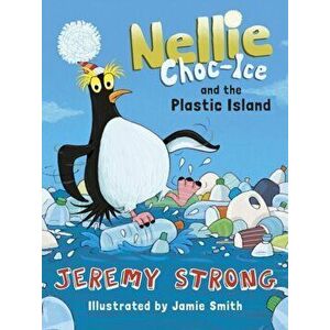 Nellie Choc-Ice and the Plastic Island, Paperback - Jeremy Strong imagine