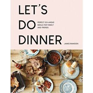 Let's Do Dinner. Perfect do-ahead meals for family and friends, Paperback - James Ramsden imagine