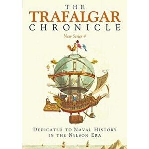 Trafalgar Chronicle. Dedicated to Naval History in the Nelson Era: New Series 4, Paperback - Peter Hore imagine