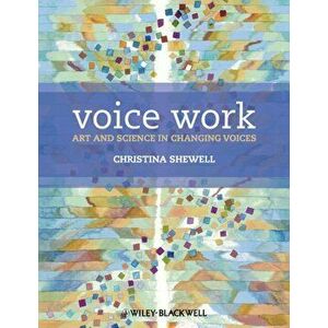 Voice Work. Art and Science in Changing Voices, Paperback - Christina Shewell imagine