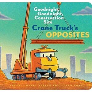 Crane Truck's Opposites, Board book - Sherri Duskey Rinker imagine