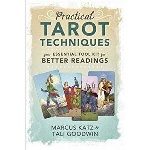 Practical Tarot Techniques. Your Essential Tool Kit for Better Readings, Paperback - Tali Goodwin imagine